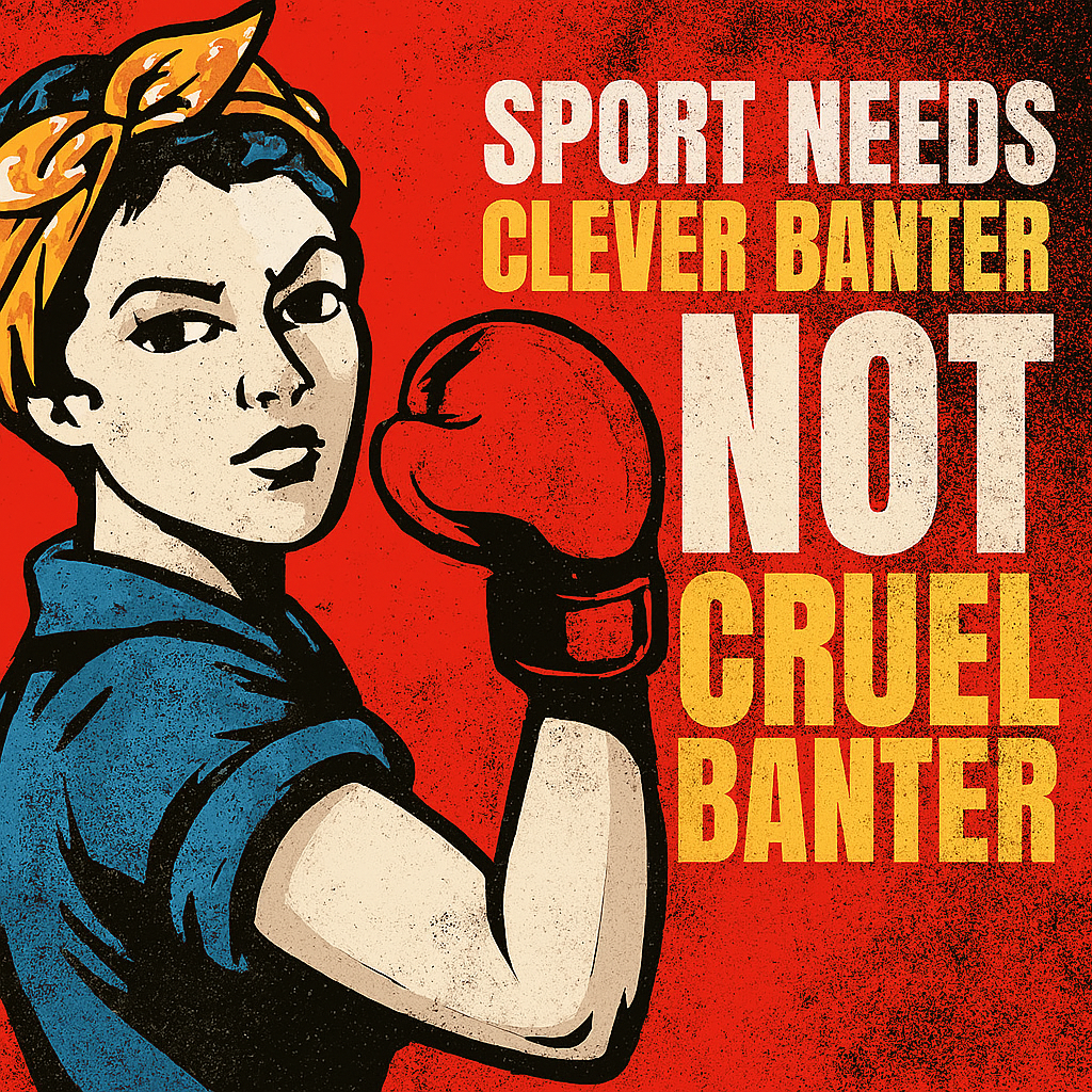 Why Clever Banter Builds Sport While Cruel Banter Breaks It