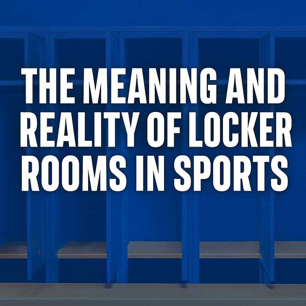 The Meaning And Reality Of Locker Rooms In Sports